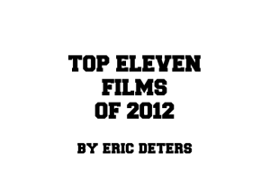 Eric Deters’ Top 11 Films of 2012